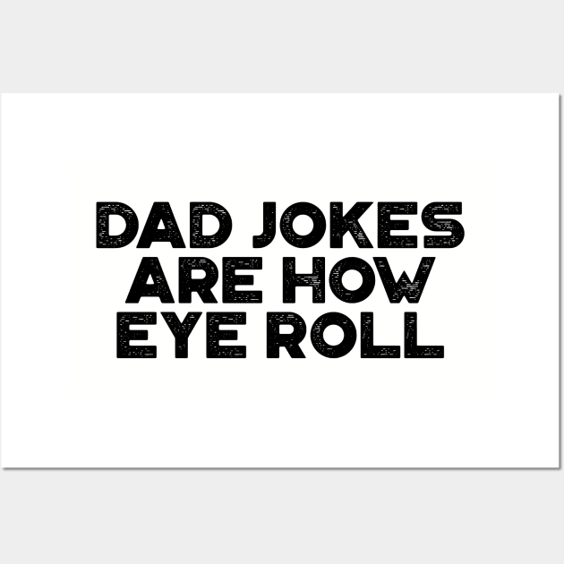 Dad Jokes Are How Eye Roll Funny Father's Day Wall Art by truffela